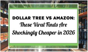 Dollar Tree vs Amazon: These Viral Finds Are Shockingly Cheaper in 2026