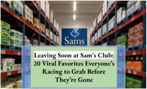Leaving Soon at Sam's Club: 20 Viral Favorites Everyone’s Racing to Grab Before They’re Gone