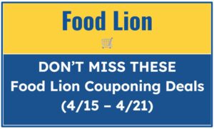 Don’t Miss These Food Lion Couponing Deals (4/15 - 4/21)