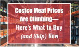Costco Meat Prices Are Climbing—Here’s What to Buy (and Skip) Now