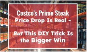 Costco’s Prime Steak Price Drop Is Real—But This DIY Trick Is the Bigger Win