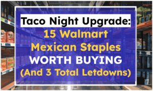 Taco Night Upgrade: 15 Walmart Mexican Staples Worth Buying (And 3 Total Letdowns)