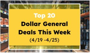 Top 20 Dollar General Deals This Week (4/19 -4/25)