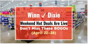 Winn-Dixie Weekend Hot Deals Are Live—Don’t Miss These BOGOs (April 22–28)