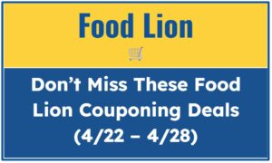 Don’t Miss These Food Lion Couponing Deals (4/22 - 4/28)