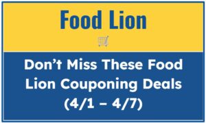 Don’t Miss These Food Lion Couponing Deals (4/1 - 4/7)