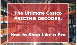 The Ultimate Costco Pricing Decoder: How to Shop Like a Pro