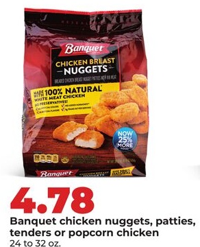 Banquet chicken nuggets, patties, tenders or popcorn chicken