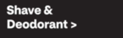 Shave & Deodorant