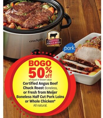 Certified Angus Beef Chuck Roast Boneless, or Fresh from Meijer Boneless Half Cut Pork Loins or Whole Chicken*