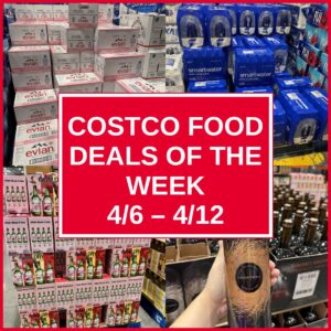 Costco Food Deals Of The Week (4/6 – 4/12)