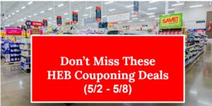 Don't Miss These HEB Couponing Deals (5/2 – 5/8)
