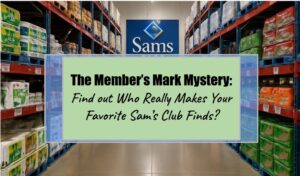 The Member’s Mark Mystery: Find out Who Really Makes Your Favorite Sam’s Club Finds?