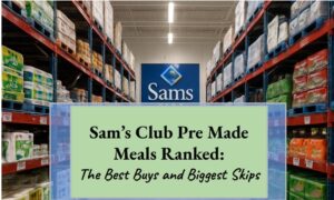 Sam’s Club Pre-Made Meals Ranked: The Best Buys and Biggest Skips