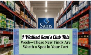 I Walked Sam’s Club This Week—These New Finds Are Worth a Spot in Your Cart