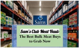 Sam’s Club Meat Haul: The Best Bulk Meat Buys to Grab Now
