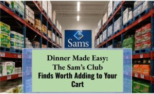 Dinner Made Easy: The Sam’s Club Finds Worth Adding to Your Cart