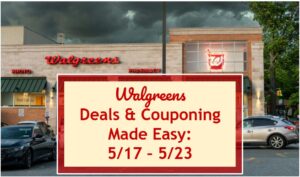 Walgreens Deals & Couponing Made Easy: 5/17 – 5/23