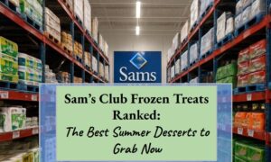 Sam’s Club Frozen Treats Ranked: The Best Summer Desserts to Grab Now