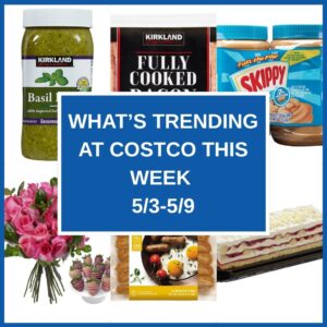 What's Trending at Costco This Week (5/3-5/9)