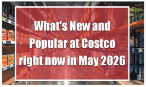 What's New and Popular at Costco right now in May 2026