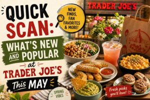 Quick Scan: What’s New and Popular at Trader Joe’s This May