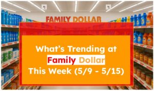 What's Trending at Family Dollar This Week (5/9 - 5/15)