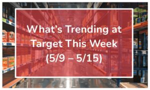 What's Trending at Target This Week (5/9 - 5/15)