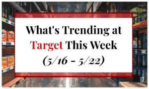What's Trending at Target This Week (5/16 - 5/22)