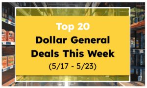 Top 20 Dollar General Deals This Week (5/17 - 5/23)