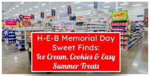 H-E-B Memorial Day Sweet Finds: Ice Cream, Cookies & Easy Summer Treats