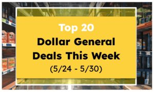 Top 20 Dollar General Deals This Week (5/24 - 5/30)
