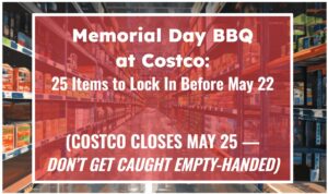 Memorial Day BBQ at Costco: 25 Items to Lock In Before May 22 (Costco Closes May 25 — Don't Get Caught Empty-Handed)