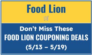 Don't Miss These Food Lion Couponing Deals (5/13 – 5/19)