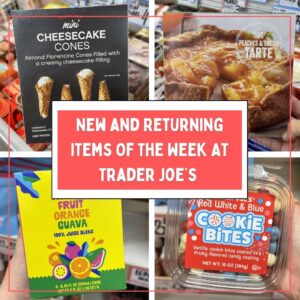 New and Returning Items Of The Week At Trader Joe's (5/18 – 5/24)
