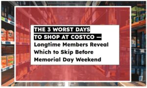 The 3 Worst Days to Shop at Costco — Longtime Members Reveal Which to Skip Before Memorial Day Weekend