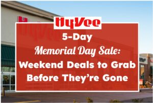 Hy-Vee 5-Day Memorial Day Sale: Weekend Deals to Grab Before They’re Gone