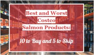 Best and Worst Costco Salmon Products: 10 to Buy and 5 to Skip