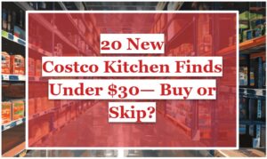 20 New Costco Kitchen Finds Under $30— Buy or Skip?