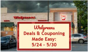 Walgreens Deals & Couponing Made Easy: 5/24 – 5/30