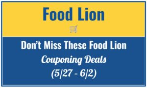 Don't Miss These Food Lion Couponing Deals (5/27 – 6/2)