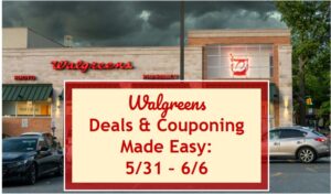 Walgreens Deals & Couponing Made Easy: 5/31 – 6/6