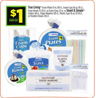 True Living® Foam Plates, Foam Cups., Foam Bowls or Foam Trays or Smart & Simple® Cutlery, Paper Napkins, Plastic Cups or Flexible Straws