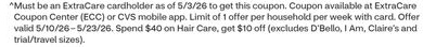 ^Must be an ExtraCare cardholder as of 5/3/26 to get this coupon. Coupon available at ExtraCare Coupon Center (ECC) or CVS mobile app. Limit of 1 offer per household per week with card. Offer valid 5/10/26 - 5/23/26. Spend $40 on Hair Care, get $10 off