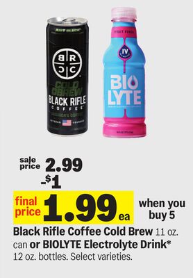 Black Rifle Coffee Cold Brew 11 oz. can or BIOLYTE Electrolyte Drink* 12 oz. bottles.