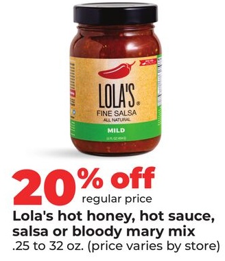 Lola's hot honey, hot sauce, salsa or bloody mary mix