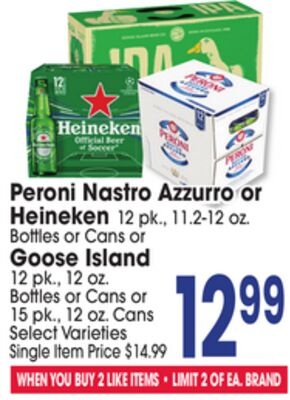 Peroni Nastro Azzurro or Heineken 12 pk., 11.2-12 oz. Goose Island 12 pk., 12 oz. Bottles or Cans or