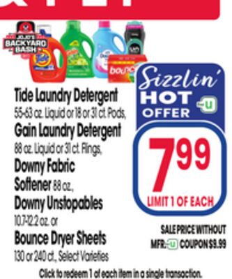 Tide Laundry Detergent 55-63 oz. Liquid or 18 or 31 ct. Pods, Gain Laundry Detergent 88 oz. Liquid or 31 ct. Flings, Downy Fabric Softener 88 oz., Downy Unstopables 10.7-12.2 oz. or Bounce Dryer Sheets 130 or 240 ct., Select Varieties