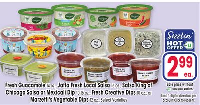 Fresh Guacamole 14 oz., Jaffa Fresh Local Salsa 16 oz., Salsa King of Chicago Salsa or Mexicali Dip 10-16 oz., Fresh Creative Dips 10 oz., or Marzetti's Vegetable Dips 12 oz.