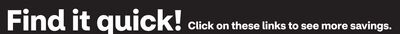 Find it Quick! Click on these links to see more savings.